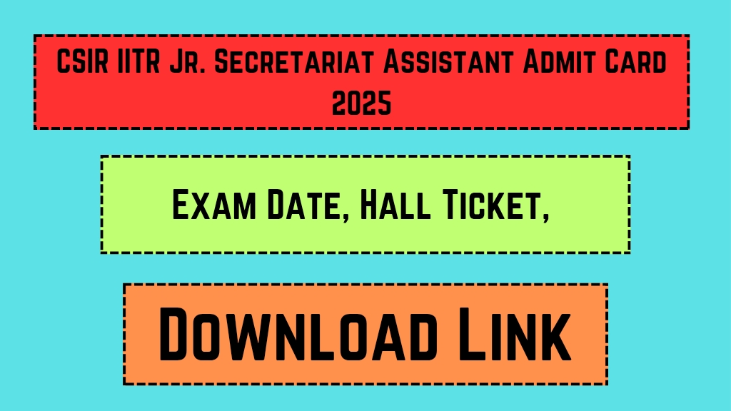 CSIR IITR Jr. Secretariat Assistant Admit Card 2025